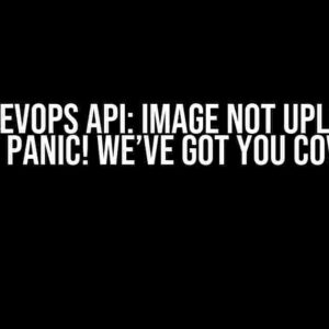 AzureDevops API: Image not uploaded? Don’t Panic! We’ve Got You Covered