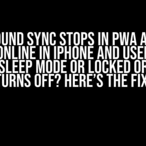 Background Sync Stops in PWA App when User is Online in iPhone and User Mobile Goes in Sleep Mode or Locked or Screen Turns Off? Here’s the Fix!