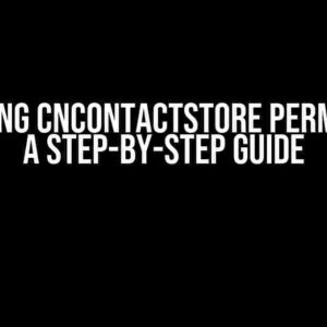 Mastering CNContactStore Permissions: A Step-by-Step Guide