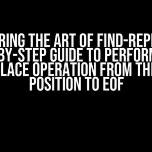 Mastering the Art of Find-Replace: A Step-by-Step Guide to Performing a Find-Replace Operation from the Cursor Position to EOF