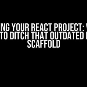 Revamping Your React Project: Why You Need to Ditch That Outdated React Scaffold