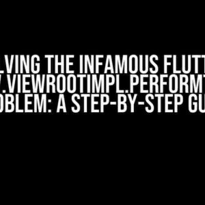 Solving the Infamous Flutter android.view.ViewRootImpl.performTraversals() Problem: A Step-by-Step Guide