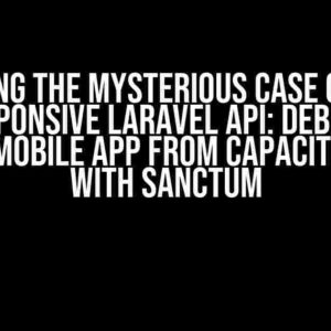 Solving the Mysterious Case of the Unresponsive Laravel API: Debugging Vue.js 3 Mobile App from Capacitor Error with Sanctum