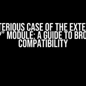 The Mysterious Case of the Externalized “http” Module: A Guide to Browser Compatibility