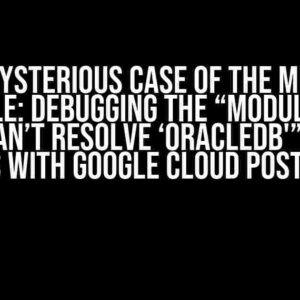 The Mysterious Case of the Missing Oracle: Debugging the “Module not found: Can’t resolve ‘oracledb'” Error in Next.js with Google Cloud PostgreSQL