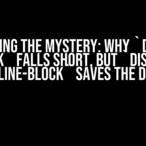 Unlocking the Mystery: Why `display: block` Falls Short, but `display: inline-block` Saves the Day